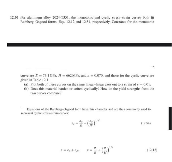 2.30 For aluminum alloy 2024-T351, the monotonic and cyclic stress-strain curves both fit Ramberg-Osgood forms, Eqs. \( 12.12