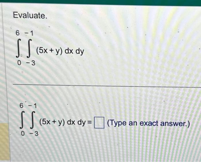 Solved Evaluate ∫06∫−3−15xydxdy ∫06∫−3−15xydxdy 5533