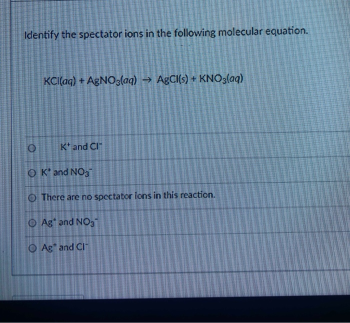 Identify The Spectator Ions In The Following Molecular Equation