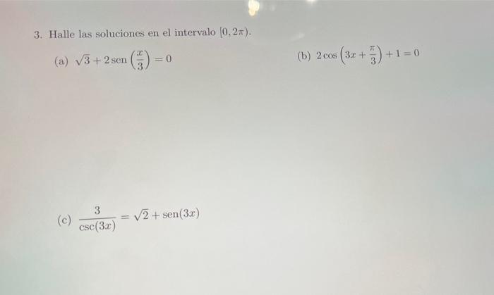 3. Halle las soluciones en el intervalo \( [0,2 \pi) \). (a) \( \sqrt{3}+2 \operatorname{sen}\left(\frac{x}{3}\right)=0 \) (b