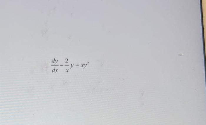 Solved dxdy−x2y=xy2 | Chegg.com