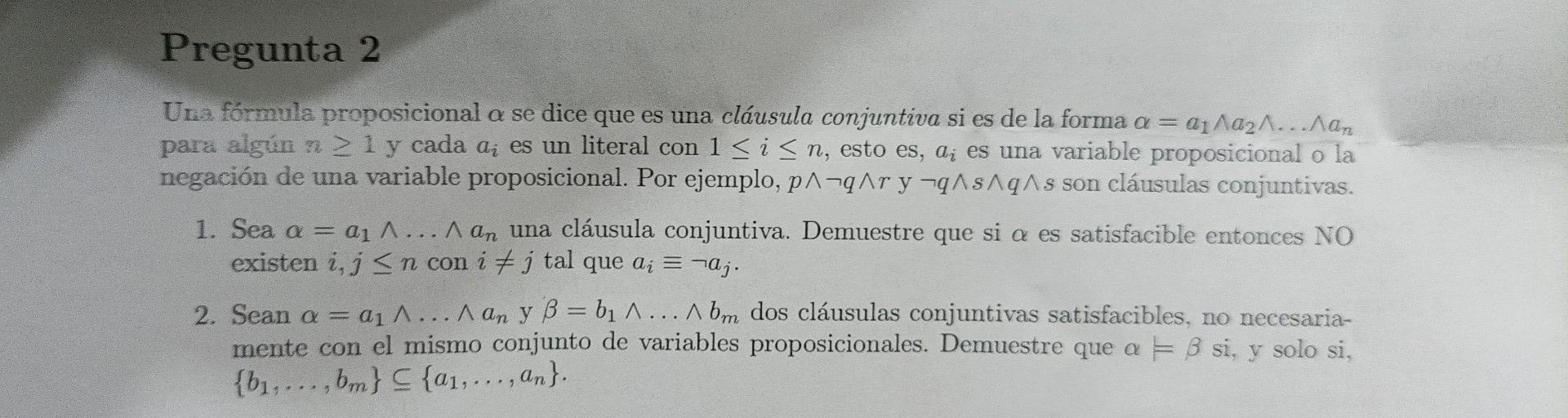 Pregunta 2 Una fórmula proposicional a se dice que es una cláusula conjuntiva si es de la forma a = αγΛά2Λ...Λαη para algún n