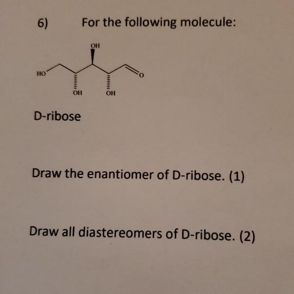 O Draw Ribose Solved 6) For the following molecule: OH HO OH OH D-ribose | Chegg.com