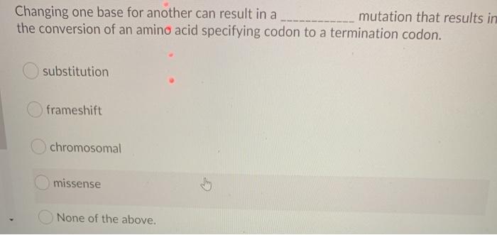 Solved Changing one base for another can result in a | Chegg.com
