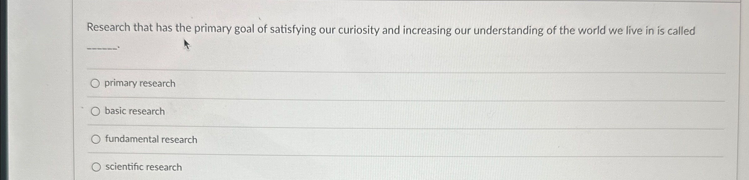Solved Research that has the primary goal of satisfying our | Chegg.com