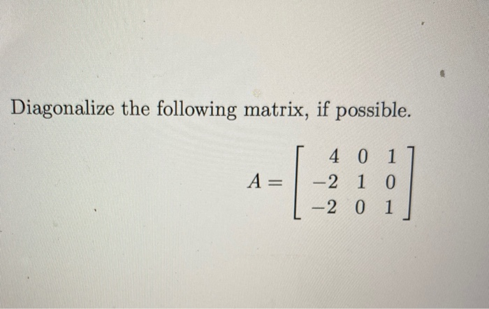 Diagonalize The Following Matrix If Possible