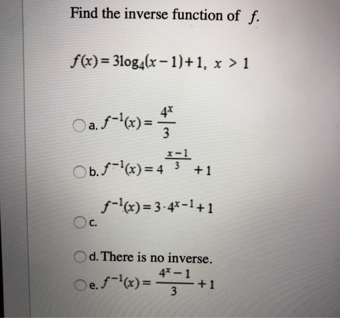 Solved Find The Inverse Function Of F F X 3log4 X Chegg Com