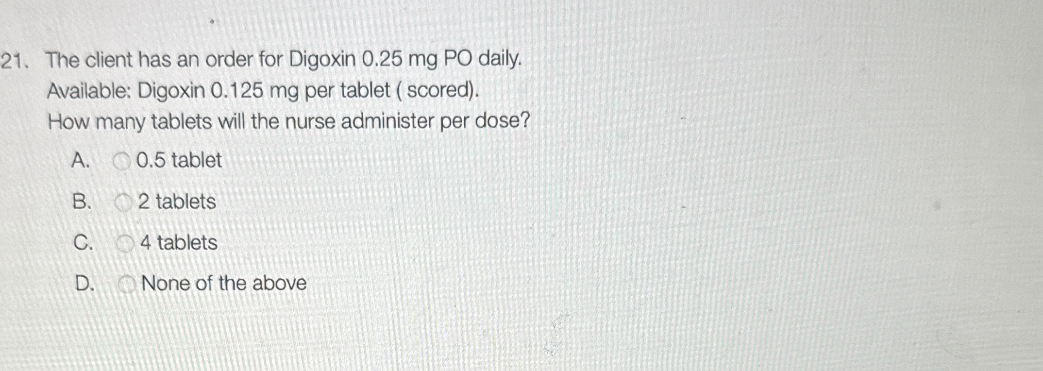 Solved The Client Has An Order For Digoxin 0.25mg ﻿PO Daily. | Chegg.com