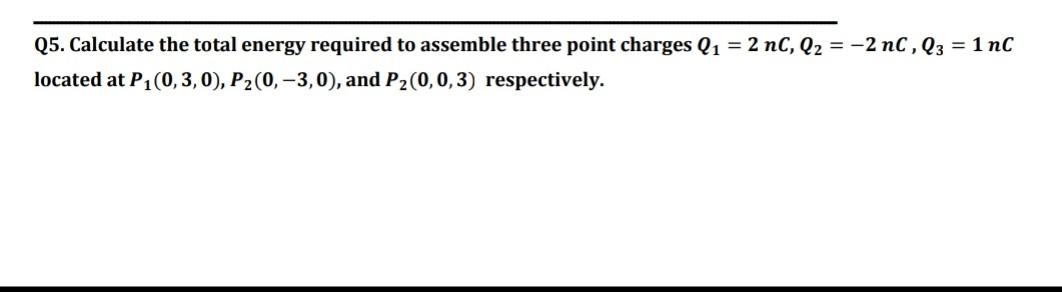 Solved Q5. Calculate the total energy required to assemble | Chegg.com