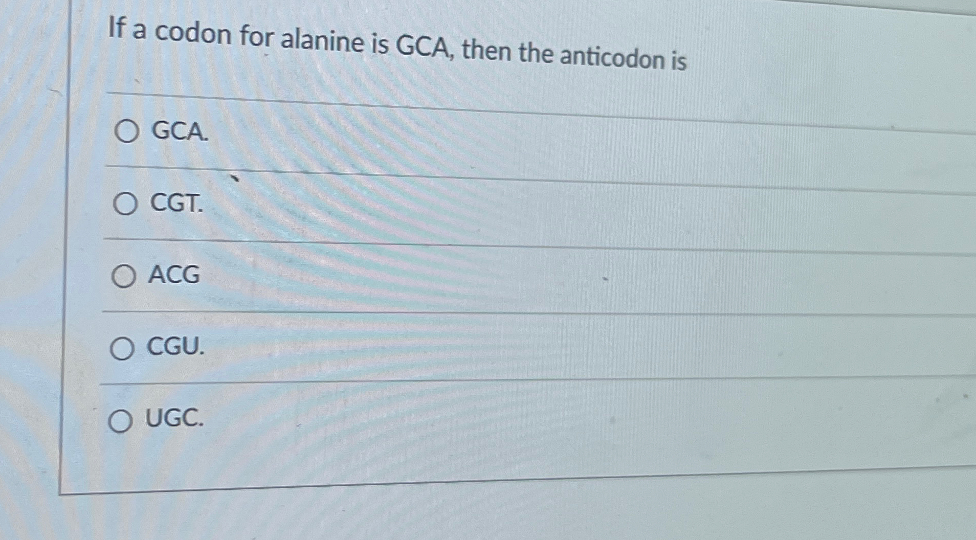 Solved If a codon for alanine is GCA, then the anticodon | Chegg.com