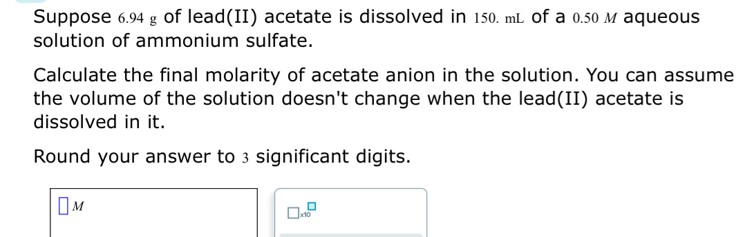 Solved Suppose 6.94g ﻿of lead(II) ﻿acetate is dissolved in | Chegg.com