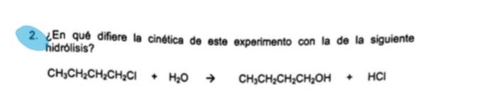 2. ¿En qué difiere la cinética de este experimento con la de la siguiente hidrolisis? \[ \mathrm{CH}_{3} \mathrm{CH}_{2} \mat