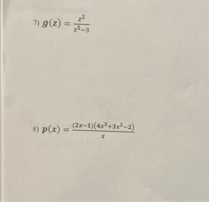 \( g(z)=\frac{z^{2}}{z^{5}-3} \) \( p(x)=\frac{(2 x-1)\left(4 x^{3}+3 x^{2}-2\right)}{x} \)