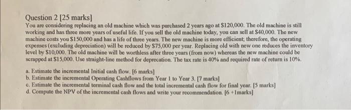 Solved Question 2 [25 marks] You are considering replacing | Chegg.com