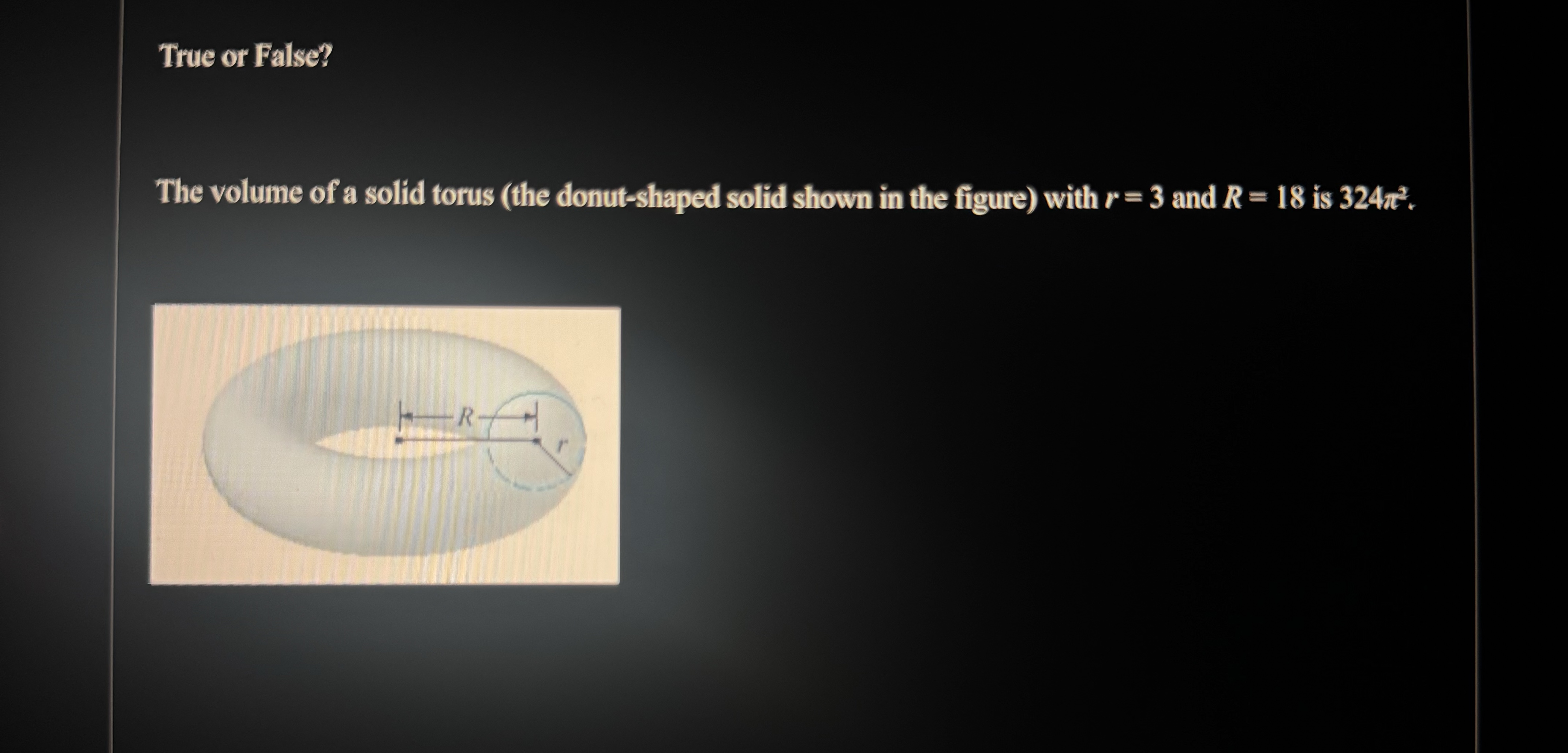 Solved True or False?The volume of a solid torus (the | Chegg.com