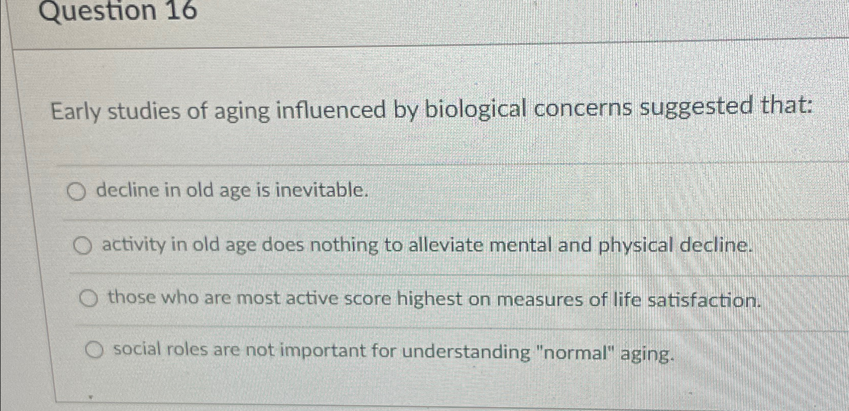 Solved Question 16Early Studies Of Aging Influenced By | Chegg.com