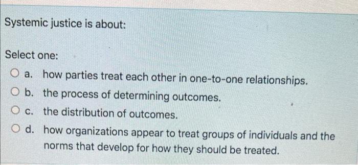 Solved Systemic justice is about: Select one: O a. how | Chegg.com
