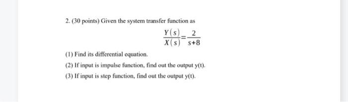 Solved 2. ( 30 points) Given the system transfer function as | Chegg.com