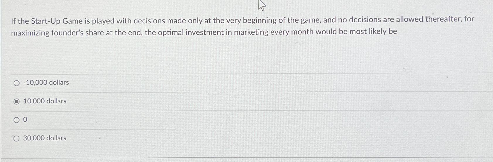Solved If the Start-Up Game is played with decisions made | Chegg.com