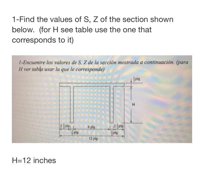 1-Find the values of \( S, Z \) of the section shown below. (for \( \mathrm{H} \) see table use the one that corresponds to i