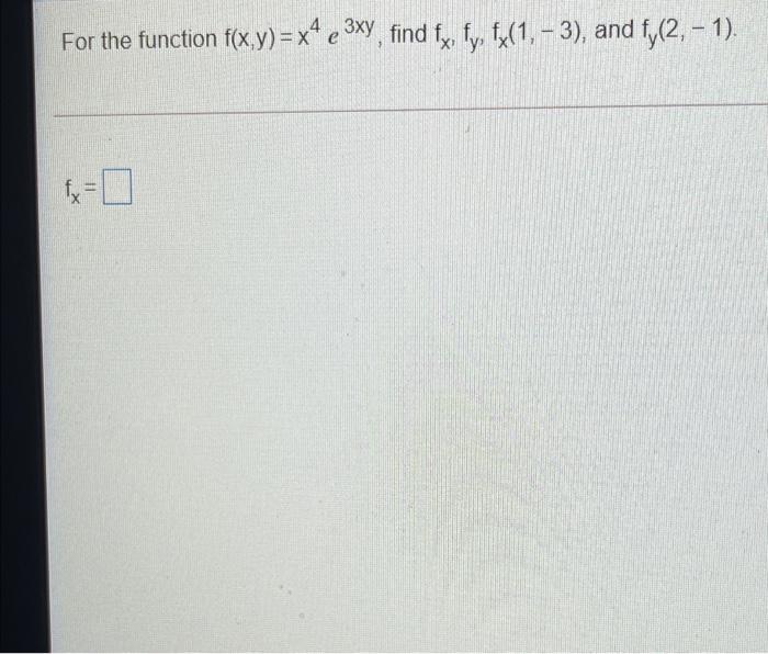 Solved For The Function F X Y X E Xy Find Fx Fy Chegg Com