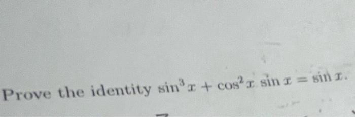 Prove the identity \( \sin ^{3} x+\cos ^{2} x \sin x=\sin x \).