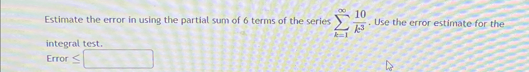 Solved Estimate the error in using the partial sum of 6 | Chegg.com