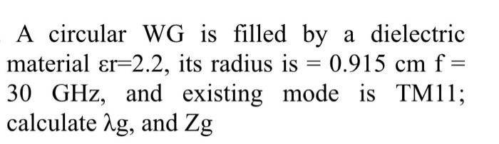 Solved A circular WG is filled by a dielectric material | Chegg.com