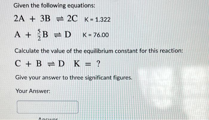 Solved Given the following equations: 2A + 3B = 2C K = 1.322 | Chegg.com