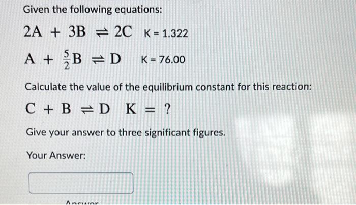 Solved Given The Following Equations: 2A + 3B = 2C K = 1.322 | Chegg.com