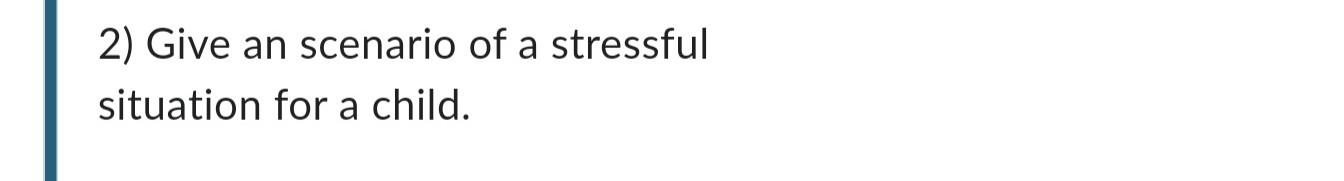 2) Give an scenario of a stressful situation for a | Chegg.com