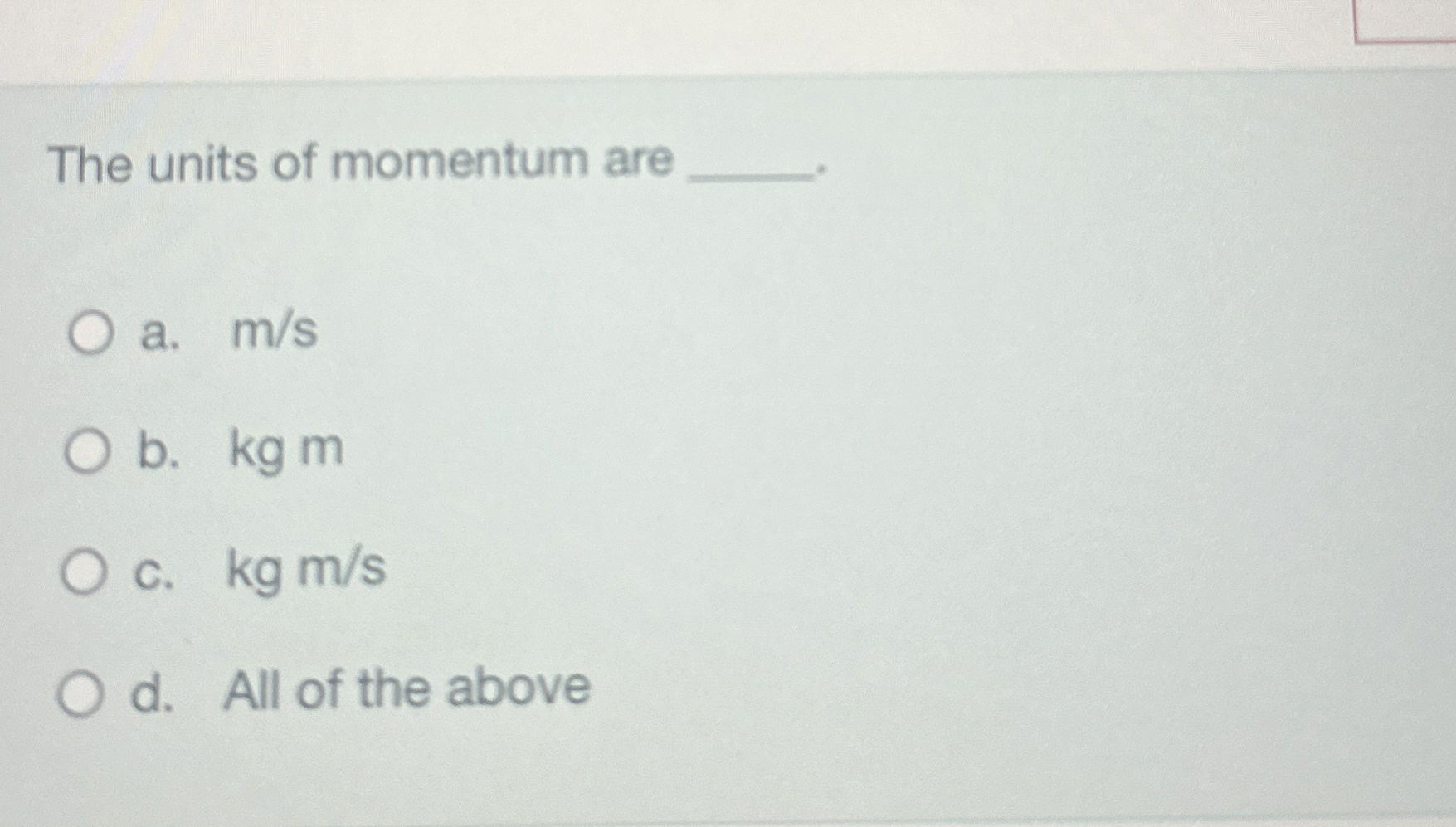 Solved The units of momentum are a. ,msb. ﻿kg mC. kgmsd. | Chegg.com