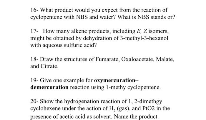 16- What product would you expect from the reaction of cyclopentene with NBS and water? What is NBS stands or?
17- How many a