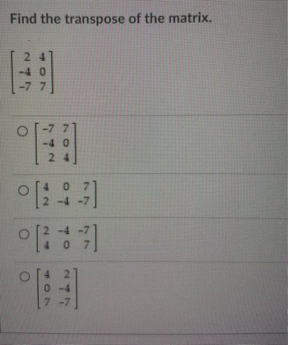 Solved Find The Transpose Of The Matrix Chegg Com