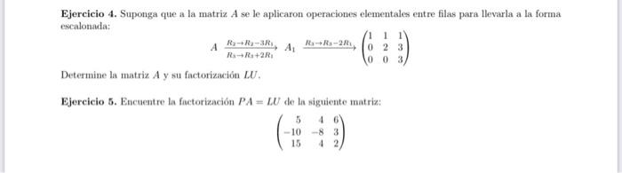 Ejercicio 4. Suponga que a la matriz \( A \) se le aplicaron operaciones elementales entre filas para llevarla a la forma esc