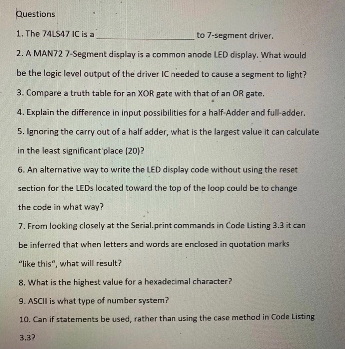 Questions 1. The 74LS47 IC is a to 7-segment driver. 2. A MAN72 7-Segment display is a common anode LED display. What would b