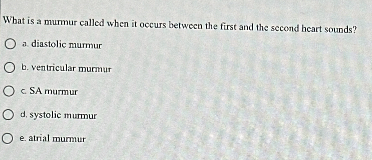 Solved What is a murmur called when it occurs between the | Chegg.com