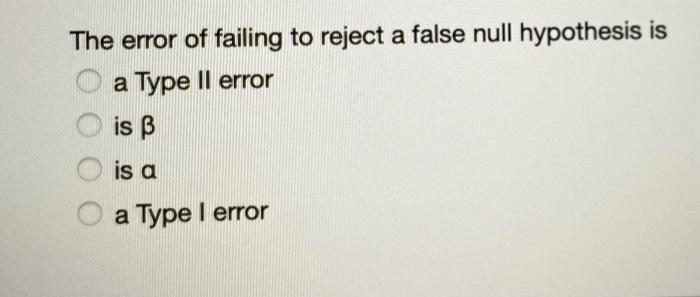 Solved The error of failing to reject a false null | Chegg.com