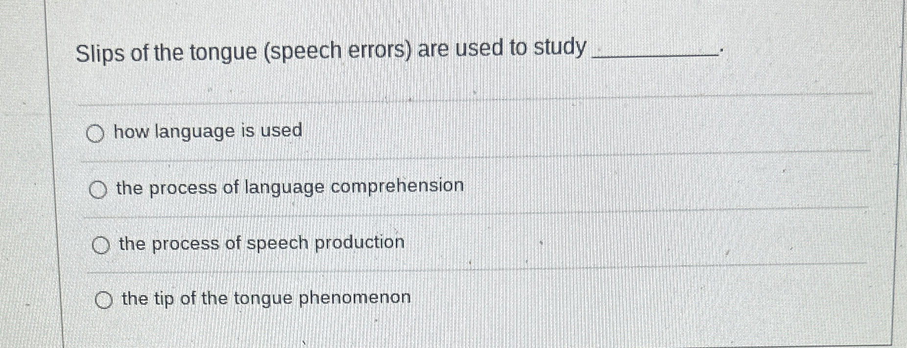 Solved Slips of the tongue (speech errors) ﻿are used to | Chegg.com