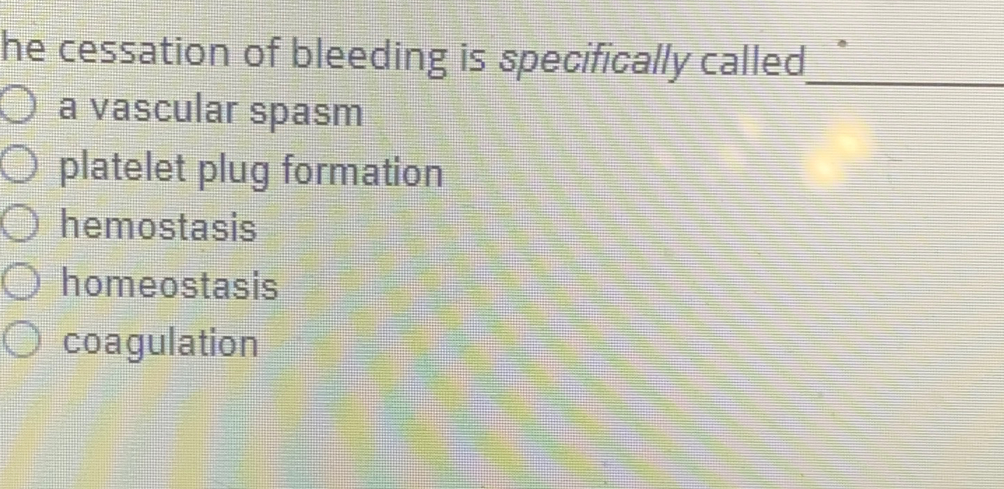 Solved he cessation of bleeding is specifically called q,a | Chegg.com