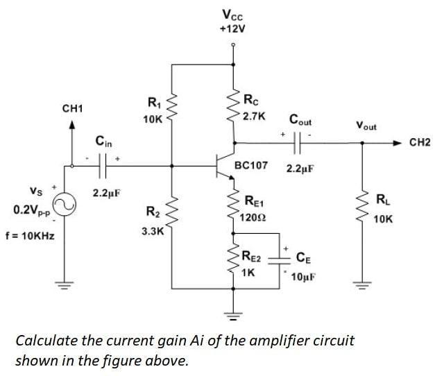 Solved Vcc +12V Rc CH1 R7 10K 2.7K Cout Vout + Cin CH2 BC107 | Chegg.com