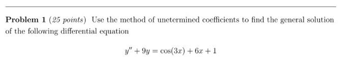 Solved Problem 1 (25 points) Use the method of unetermined | Chegg.com