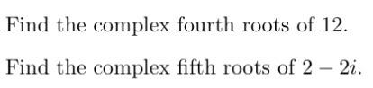 Solved Find the complex fourth roots of 12. Find the complex | Chegg.com