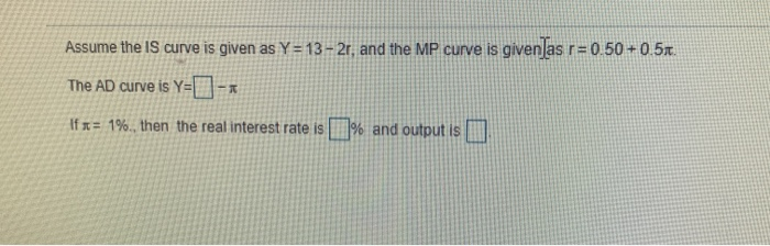 Solved Assume the IS curve is given as Y=13-2r, and the MP | Chegg.com