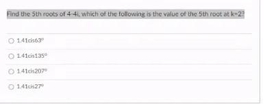 Solved Find the 5th roots of 4 41. Which of the following is | Chegg.com