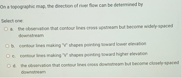 Solved On a topographic map, the direction of river flow can | Chegg.com