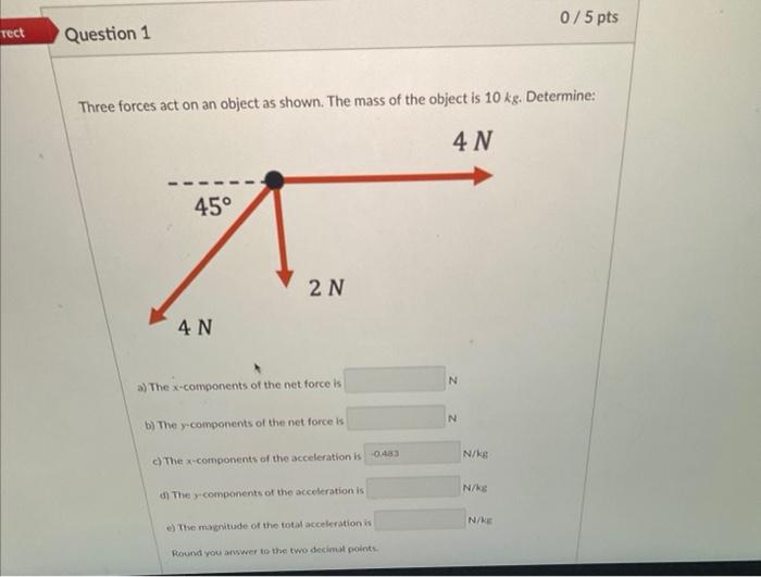 Three forces act on an object as shown. The mass of the object is \( 10 \mathrm{~kg} \). Determine:
a) The x-components of th