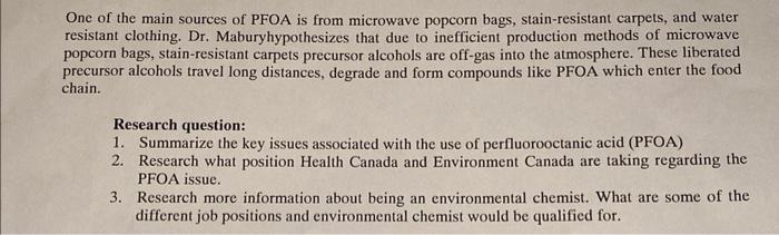 One of the main sources of PFOA is from microwave popcorn bags, stain-resistant carpets, and water resistant clothing. Dr. Ma