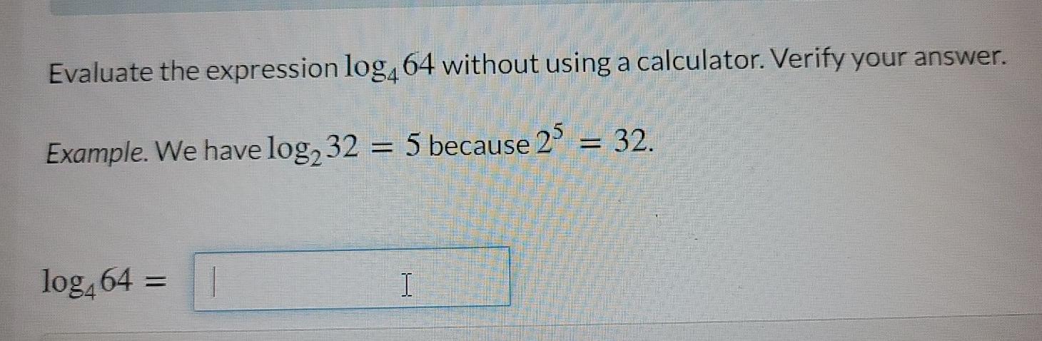 Solved Evaluate the expression log,64 without using a | Chegg.com