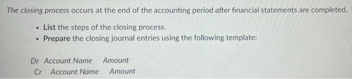 Solved • List the steps of the closing process. Prepare the | Chegg.com